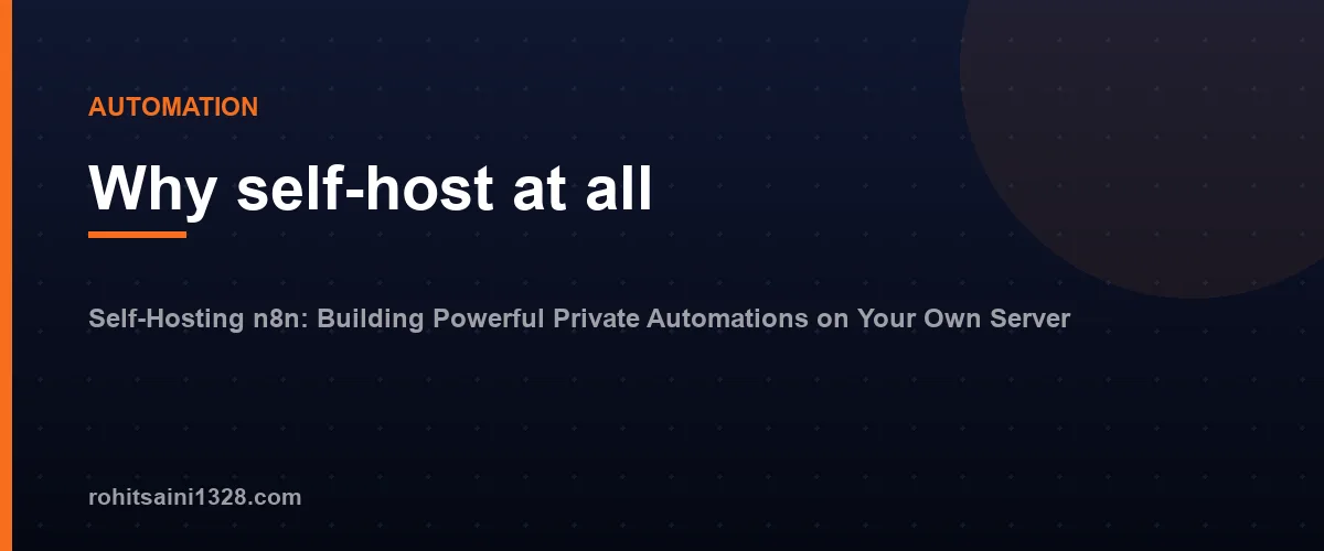 Why self-host at all โ Self-Hosting n8n: Building Powerful Private Automations on Your Own Server