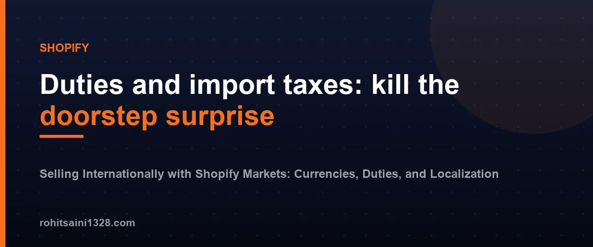 Duties and import taxes: kill the doorstep surprise — Selling Internationally with Shopify Markets: Currencies, Duties, and Localization