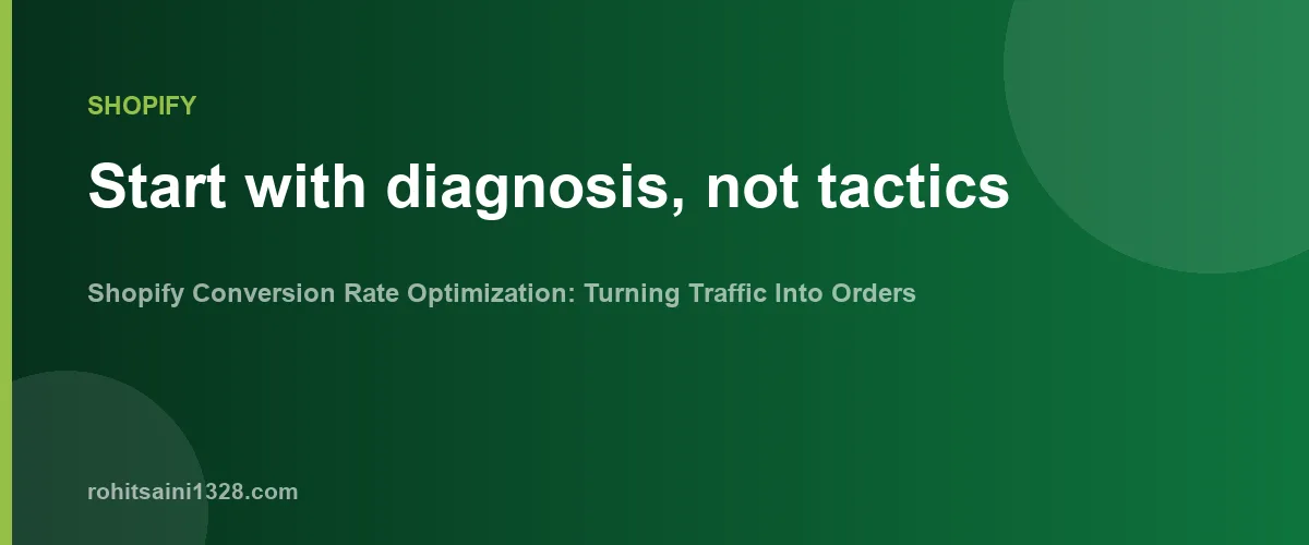 Start with diagnosis, not tactics — Shopify Conversion Rate Optimization: Turning Traffic Into Orders