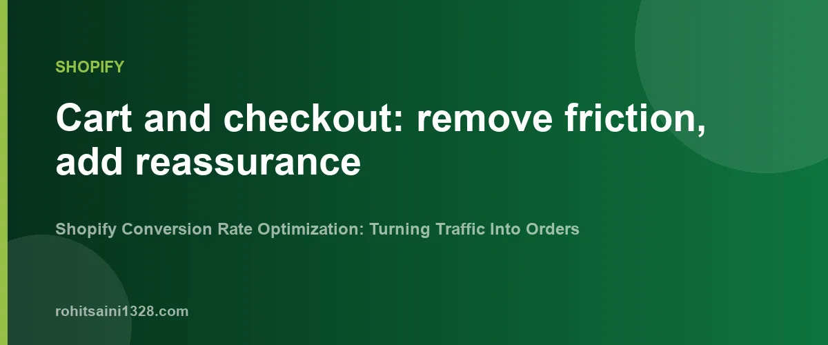 Cart and checkout: remove friction, add reassurance — Shopify Conversion Rate Optimization: Turning Traffic Into Orders