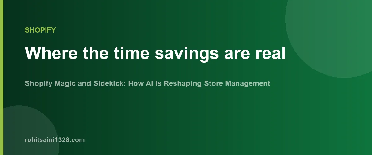 Where the time savings are real β Shopify Magic and Sidekick: How AI Is Reshaping Store Management