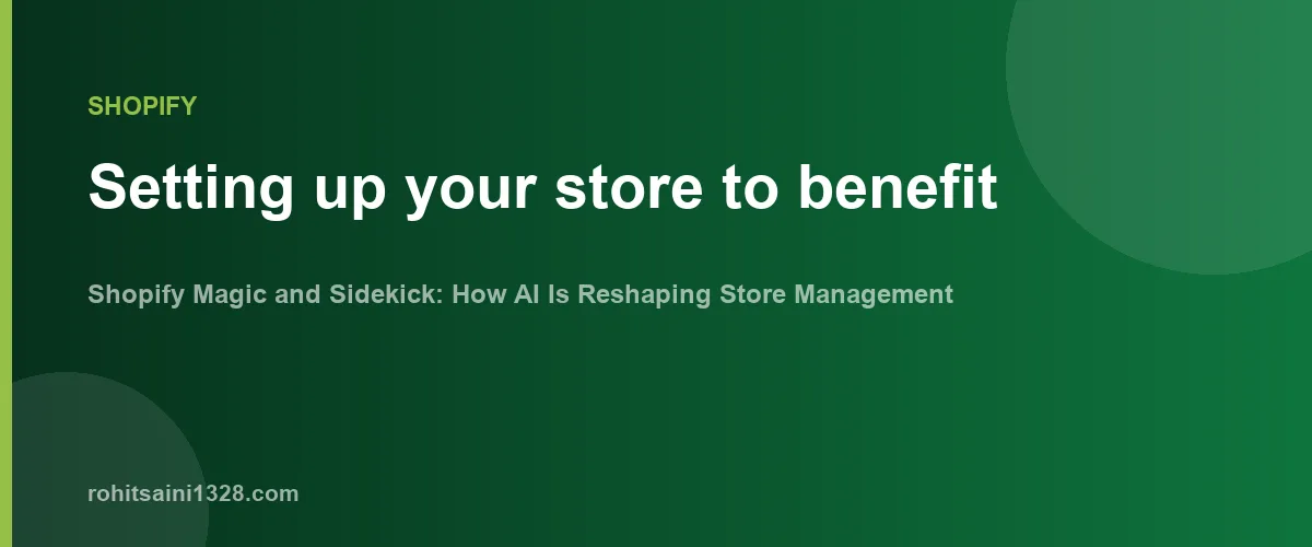 Setting up your store to benefit β Shopify Magic and Sidekick: How AI Is Reshaping Store Management