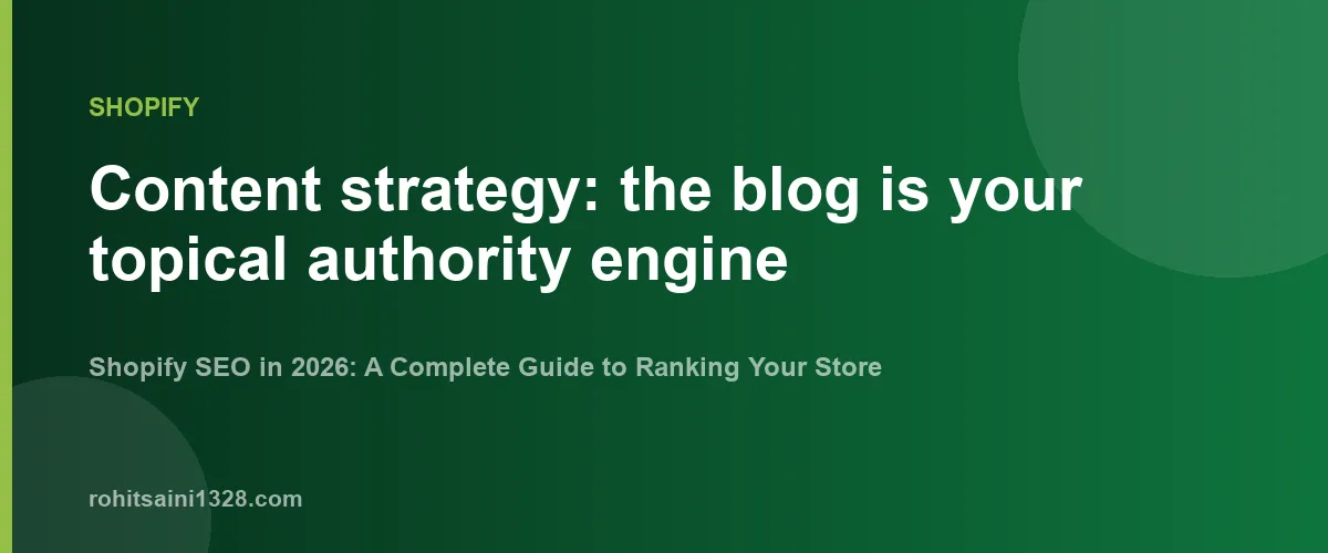 Content strategy: the blog is your topical authority engine β Shopify SEO in 2026: A Complete Guide to Ranking Your Store