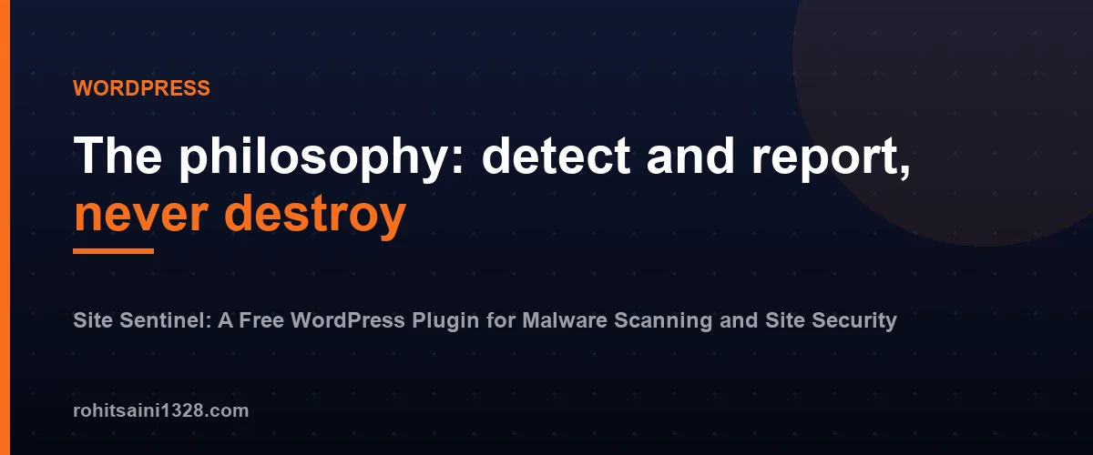 The philosophy: detect and report, never destroy β Site Sentinel: A Free WordPress Plugin for Malware Scanning and Site Security