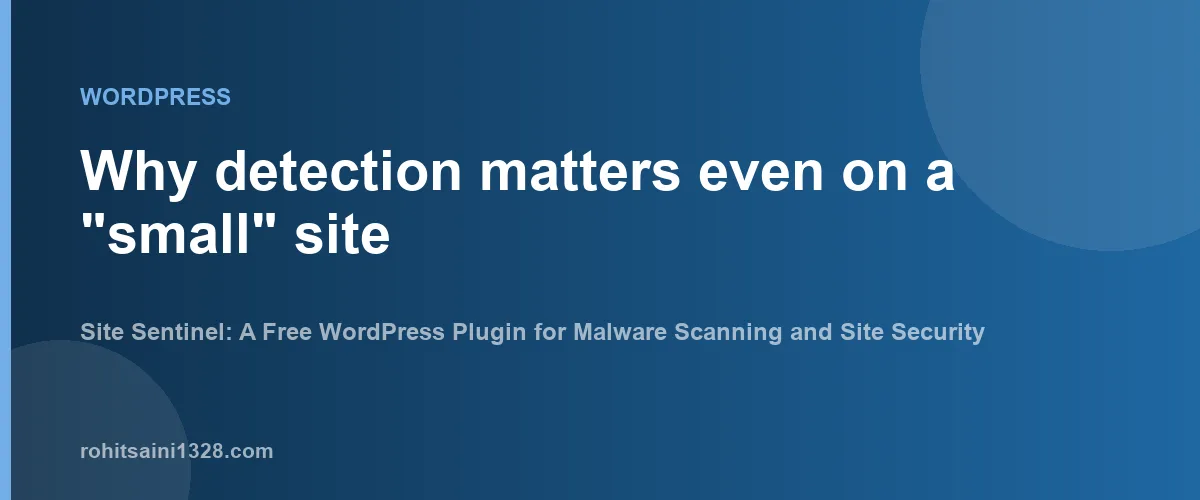 Why detection matters even on a "small" site β Site Sentinel: A Free WordPress Plugin for Malware Scanning and Site Security