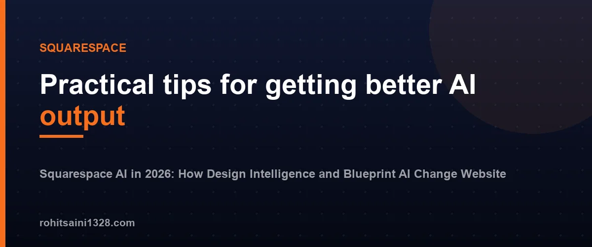 Practical tips for getting better AI output β Squarespace AI in 2026: How Design Intelligence and Blueprint AI Change Website Building