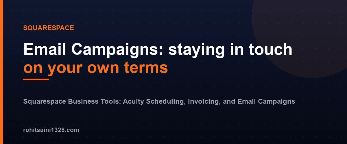 Email Campaigns: staying in touch on your own terms — Squarespace Business Tools: Acuity Scheduling, Invoicing, and Email Campaigns