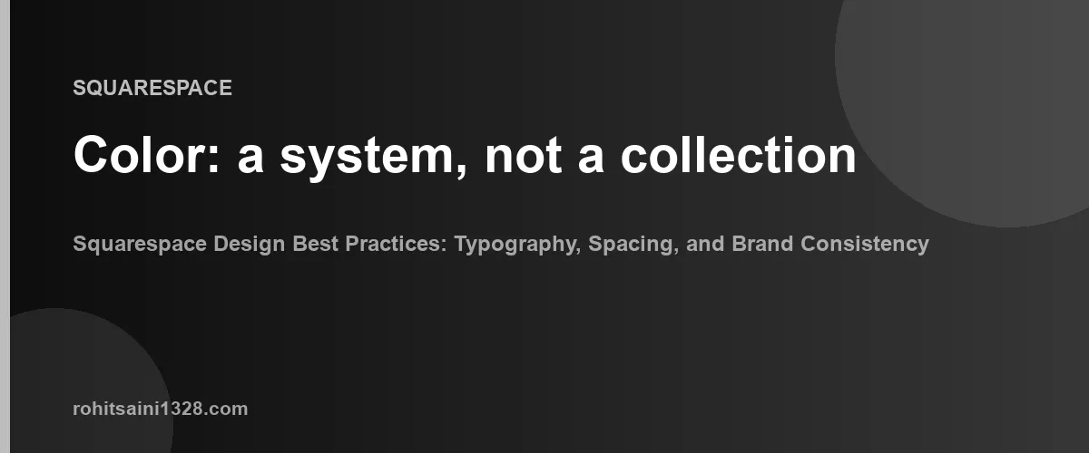 Color: a system, not a collection β Squarespace Design Best Practices: Typography, Spacing, and Brand Consistency