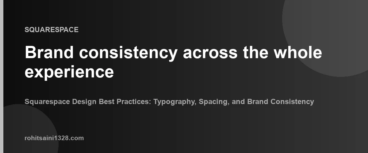 Brand consistency across the whole experience β Squarespace Design Best Practices: Typography, Spacing, and Brand Consistency