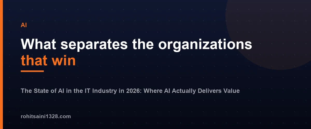What separates the organizations that win — The State of AI in the IT Industry in 2026: Where AI Actually Delivers Value