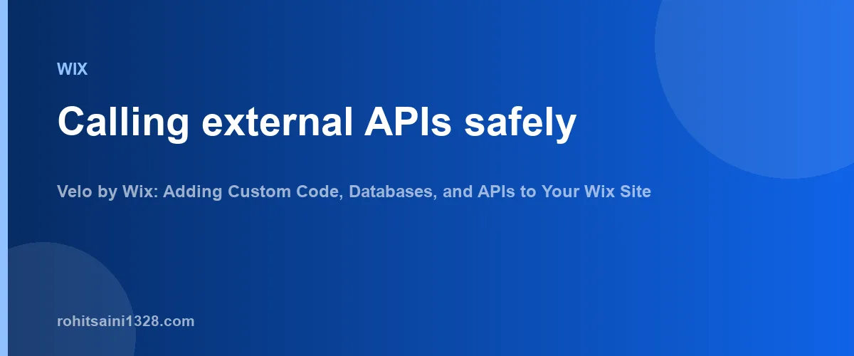 Calling external APIs safely β Velo by Wix: Adding Custom Code, Databases, and APIs to Your Wix Site