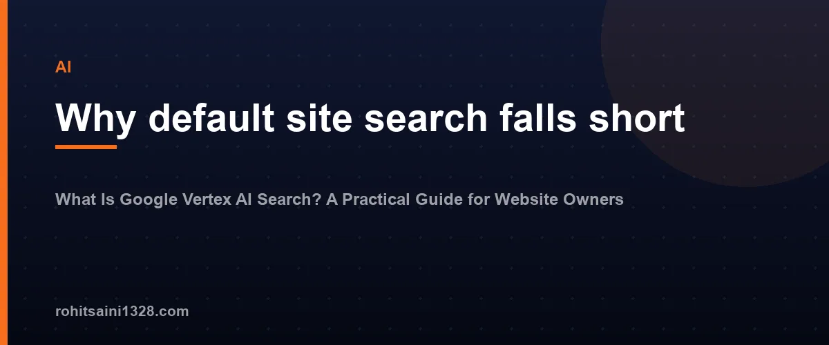 Why default site search falls short — What Is Google Vertex AI Search? A Practical Guide for Website Owners