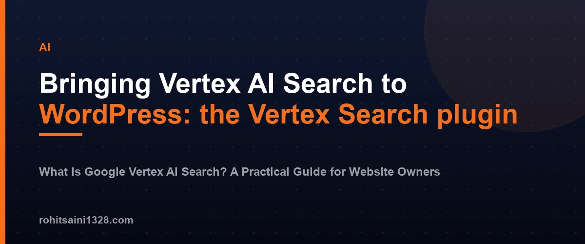 Bringing Vertex AI Search to WordPress: the Vertex Search plugin — What Is Google Vertex AI Search? A Practical Guide for Website Owners