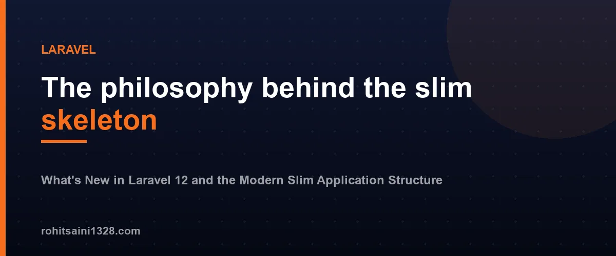 The philosophy behind the slim skeleton — What's New in Laravel 12 and the Modern Slim Application Structure