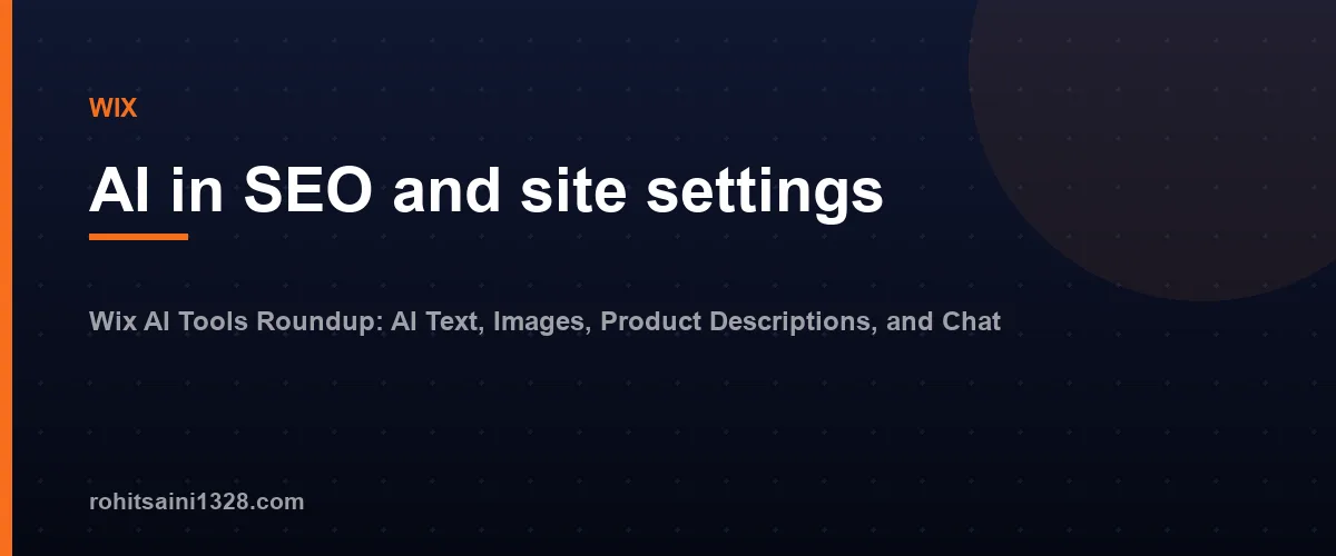 AI in SEO and site settings โ Wix AI Tools Roundup: AI Text, Images, Product Descriptions, and Chat