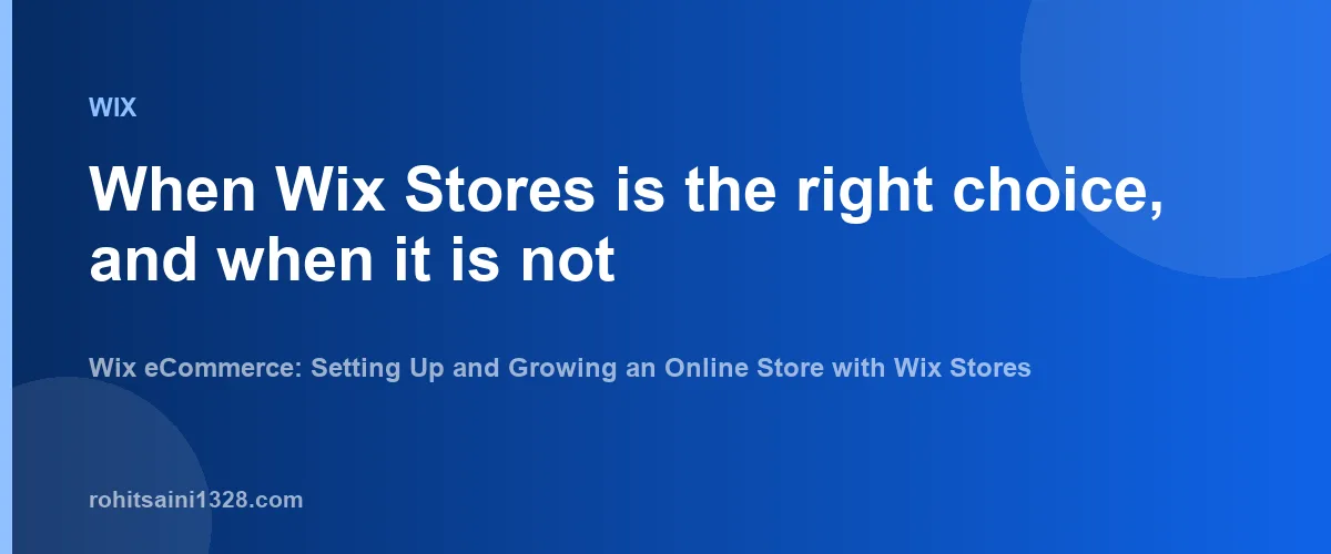 When Wix Stores is the right choice, and when it is not β Wix eCommerce: Setting Up and Growing an Online Store with Wix Stores