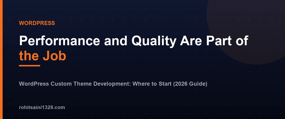 Performance and Quality Are Part of the Job β WordPress Custom Theme Development: Where to Start (2026 Guide)