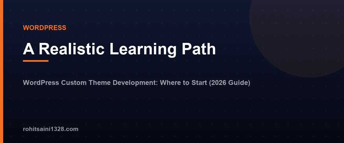 A Realistic Learning Path β WordPress Custom Theme Development: Where to Start (2026 Guide)