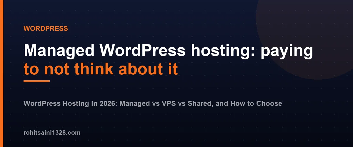Managed WordPress hosting: paying to not think about it — WordPress Hosting in 2026: Managed vs VPS vs Shared, and How to Choose