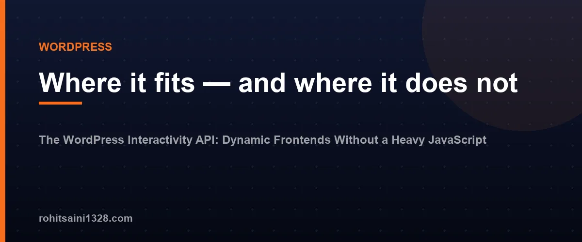 Where it fits — and where it does not — The WordPress Interactivity API: Dynamic Frontends Without a Heavy JavaScript Framework