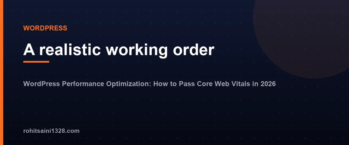 A realistic working order — WordPress Performance Optimization: How to Pass Core Web Vitals in 2026